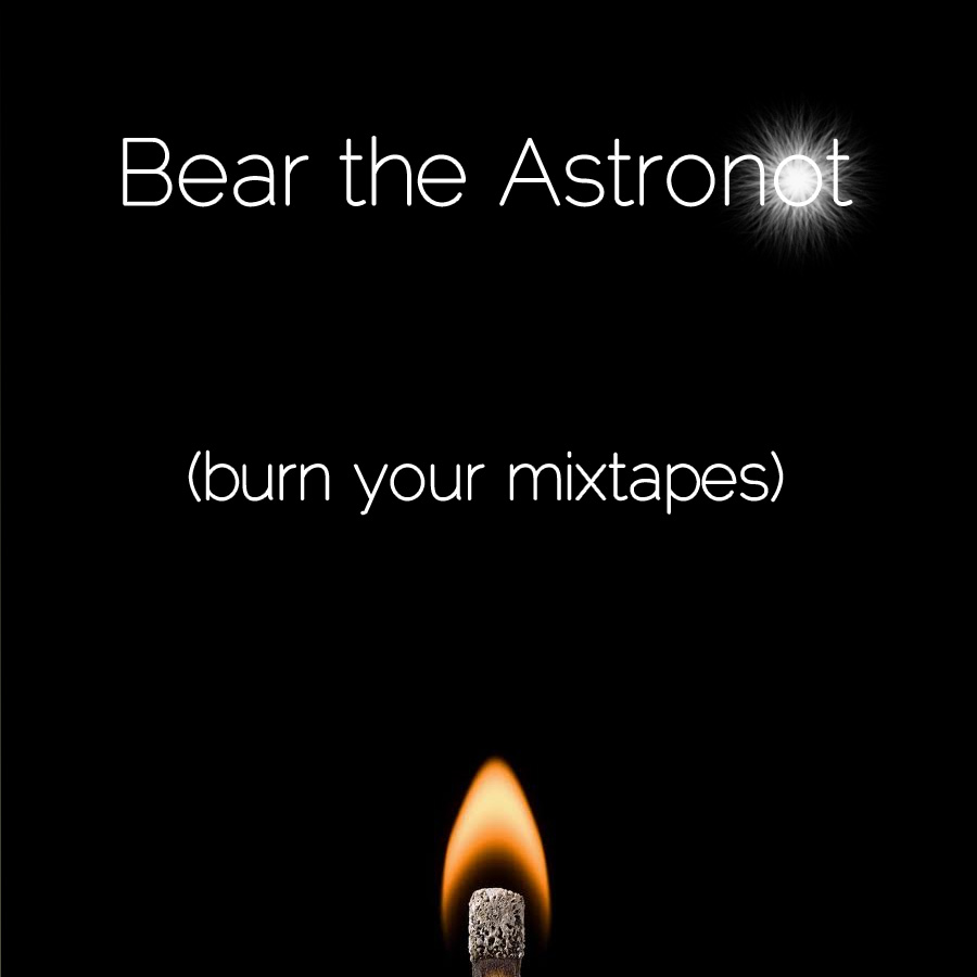 Burn-Your-Mixtapes-Cover-Bear-the-Astronot