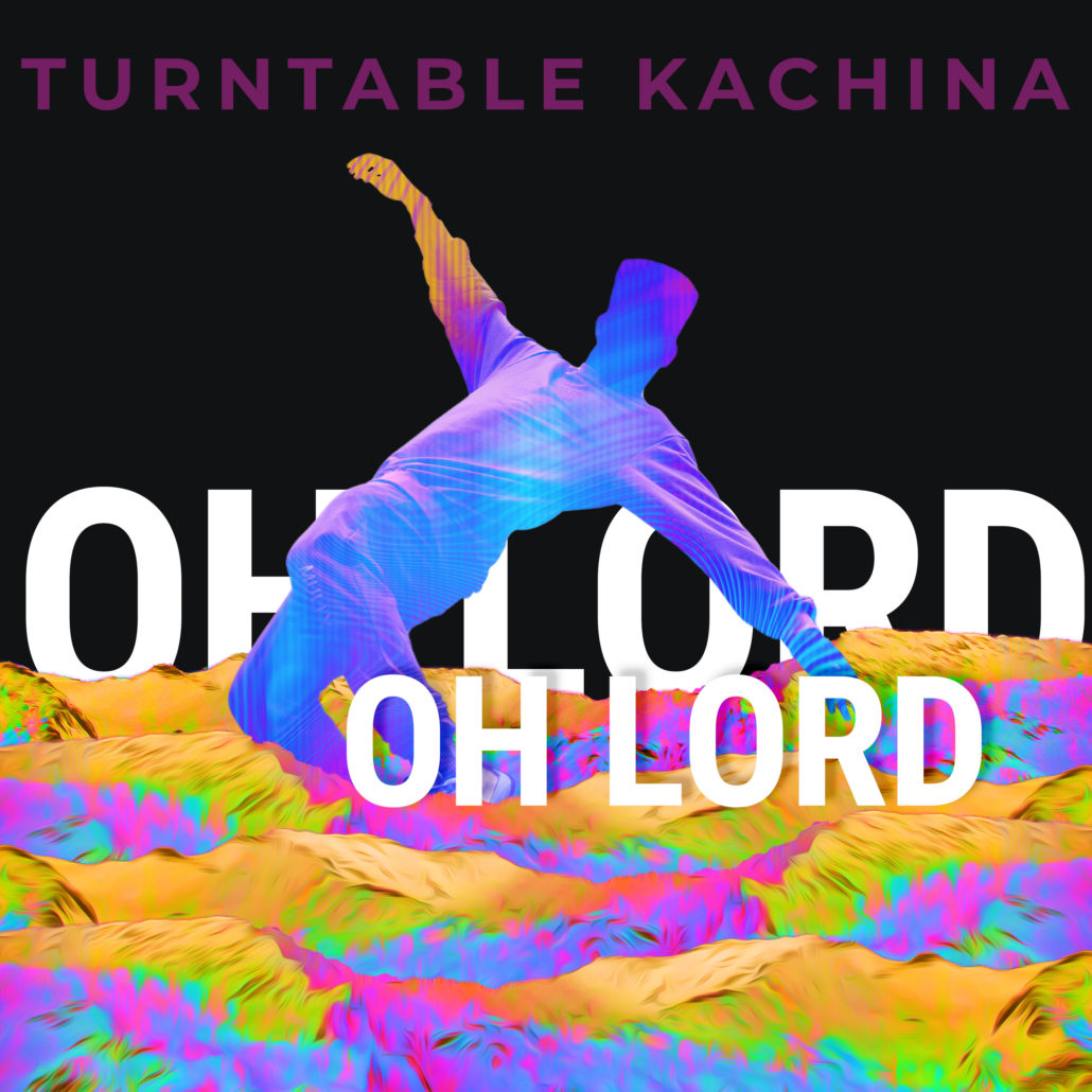 OH LORD OH LORD by Turntable Kachina