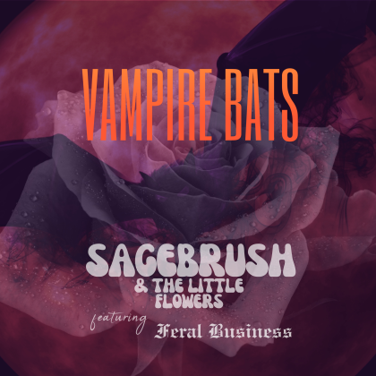 Vampire Bats - Sagebrush & The Little Flowers - Feral Business - Cover Medium